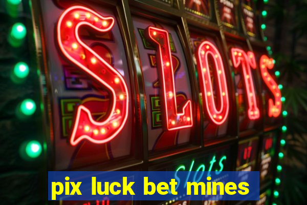 pix luck bet mines